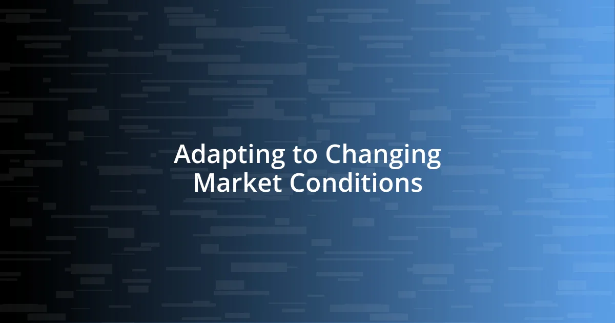 Adapting to Changing Market Conditions