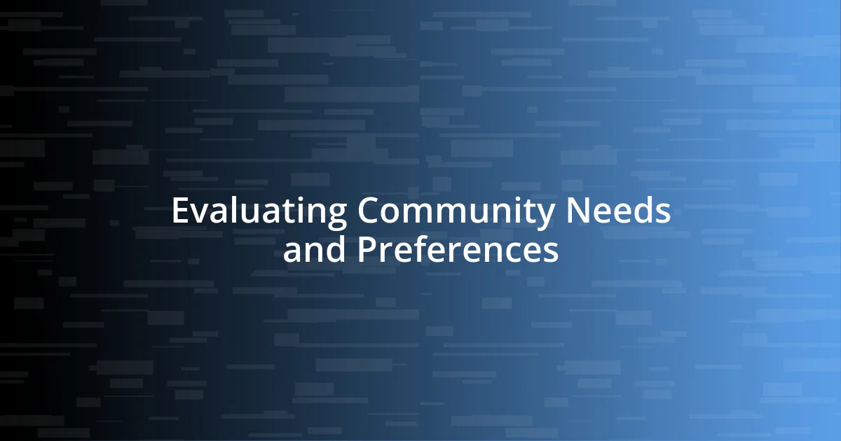 Evaluating Community Needs and Preferences