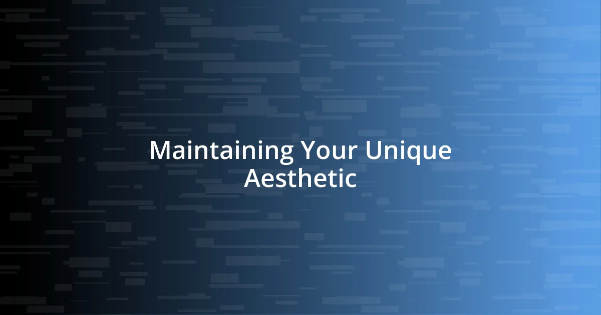 Maintaining Your Unique Aesthetic