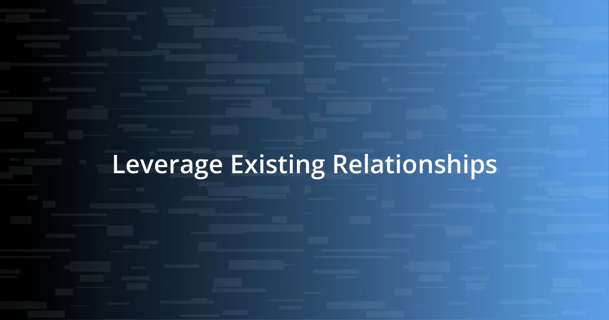 Leverage Existing Relationships