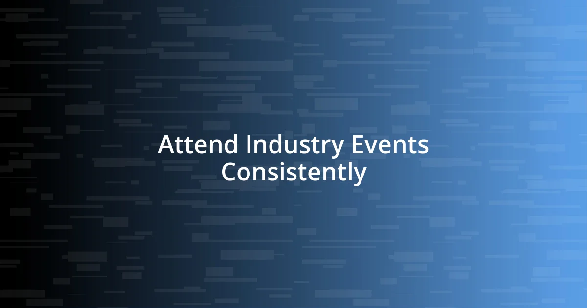 Attend Industry Events Consistently