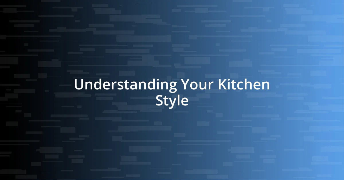 Understanding Your Kitchen Style