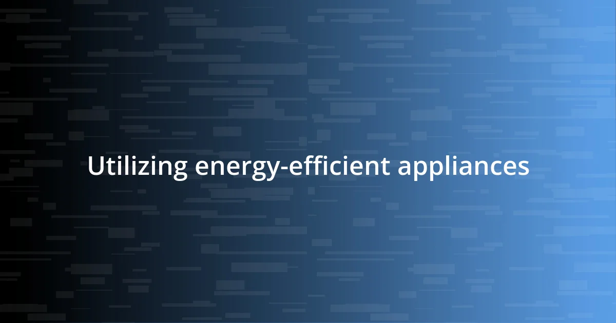 Utilizing energy-efficient appliances