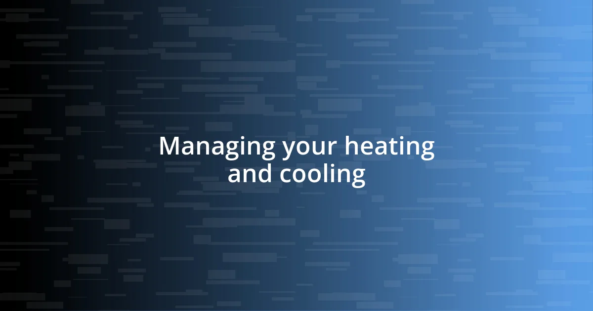 Managing your heating and cooling