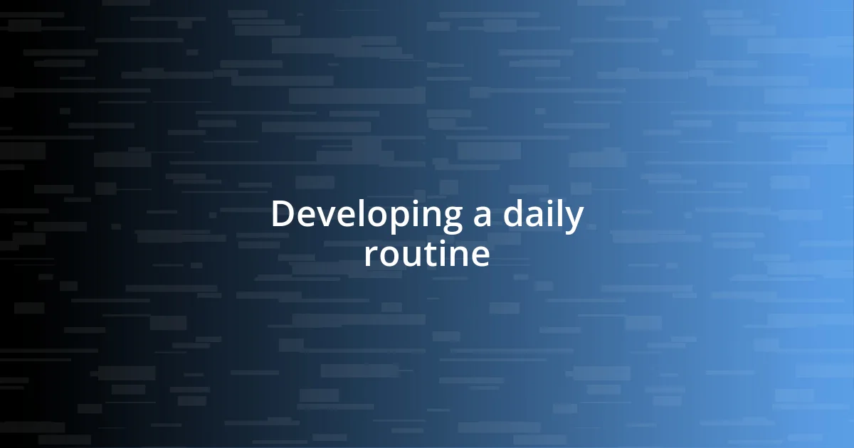 Developing a daily routine