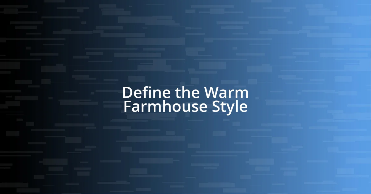 Define the Warm Farmhouse Style