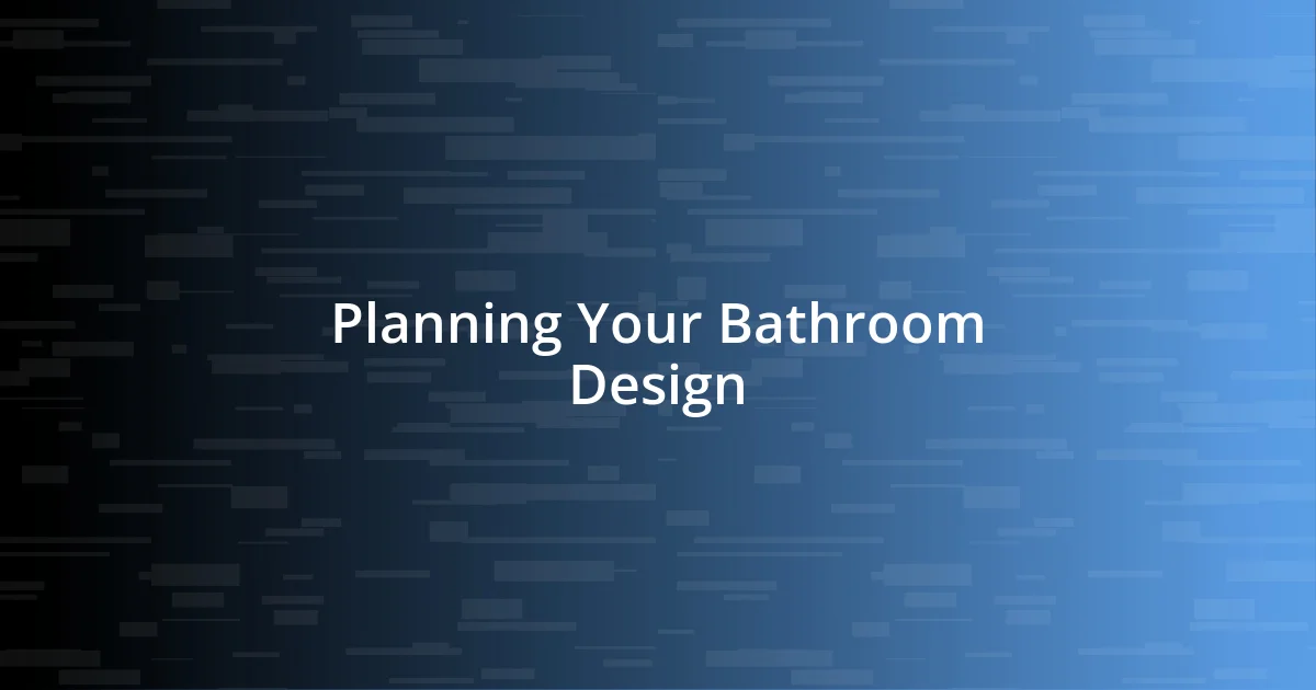 Planning Your Bathroom Design