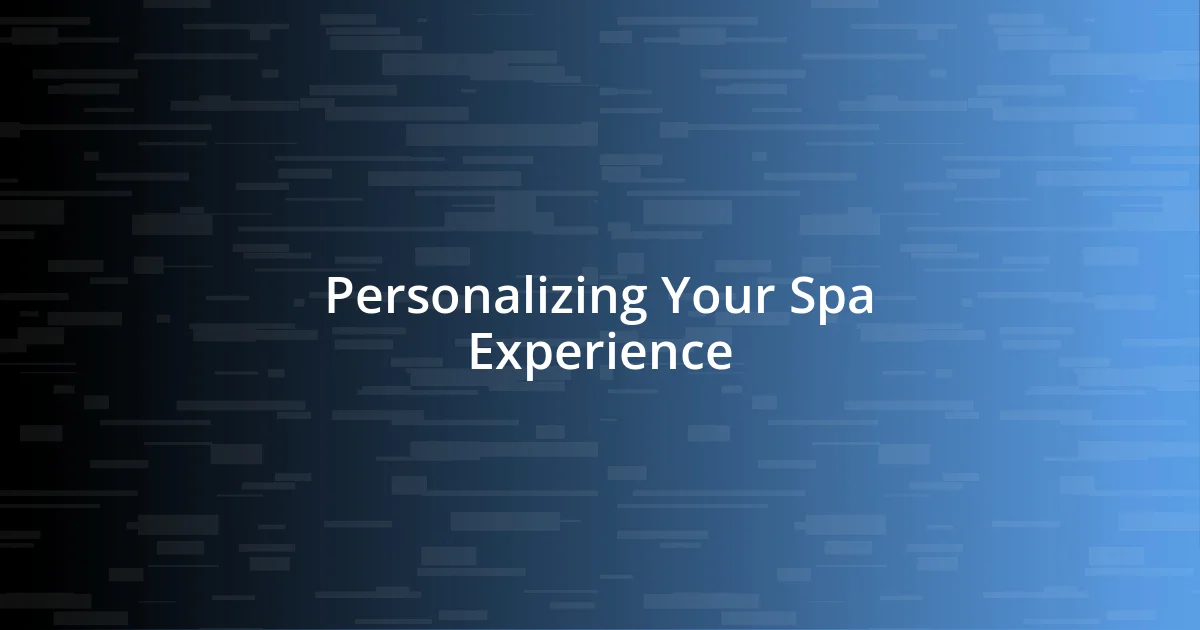 Personalizing Your Spa Experience