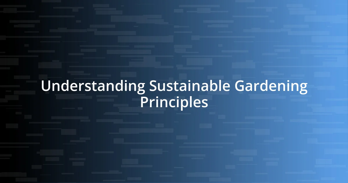 Understanding Sustainable Gardening Principles