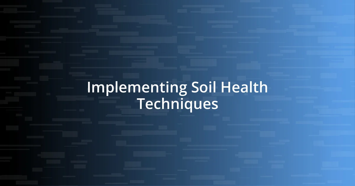 Implementing Soil Health Techniques