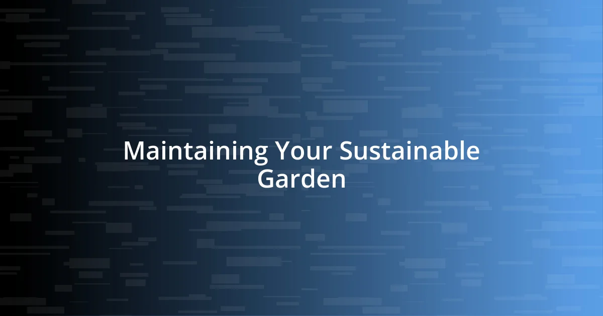 Maintaining Your Sustainable Garden