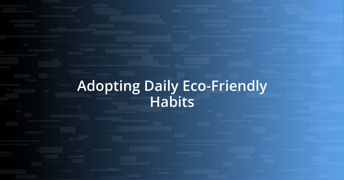 Adopting Daily Eco-Friendly Habits