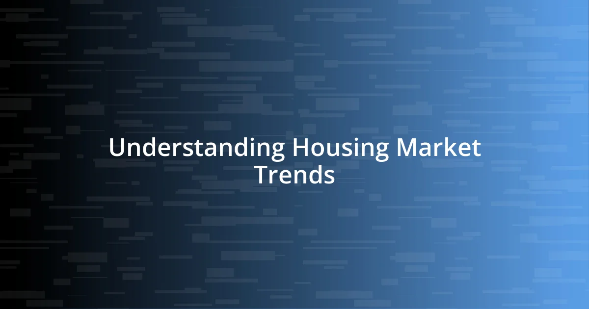 Understanding Housing Market Trends