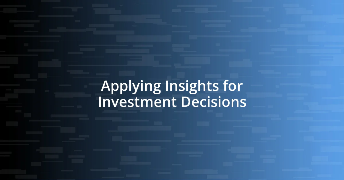 Applying Insights for Investment Decisions