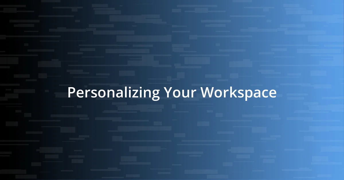 Personalizing Your Workspace