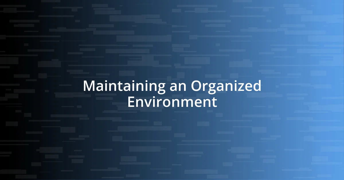 Maintaining an Organized Environment