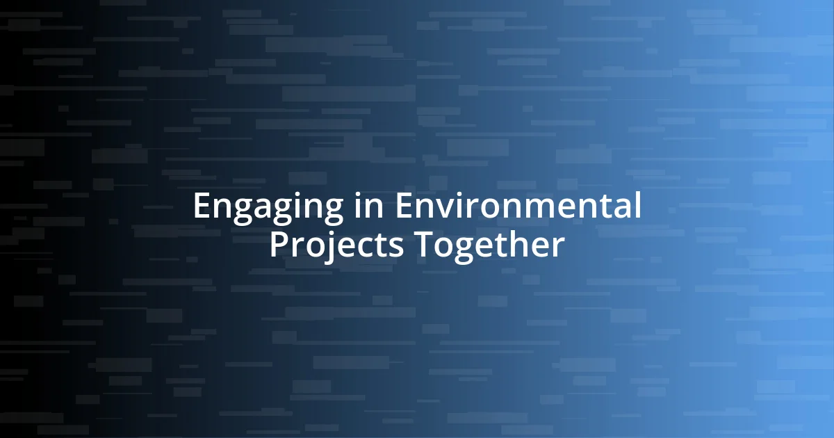 Engaging in Environmental Projects Together