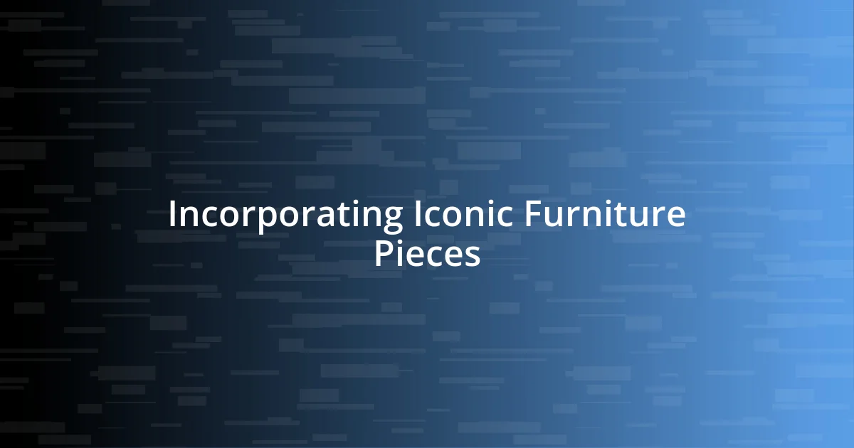 Incorporating Iconic Furniture Pieces