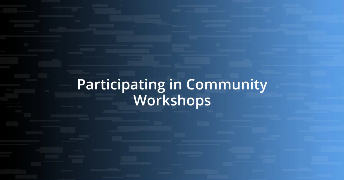 Participating in Community Workshops