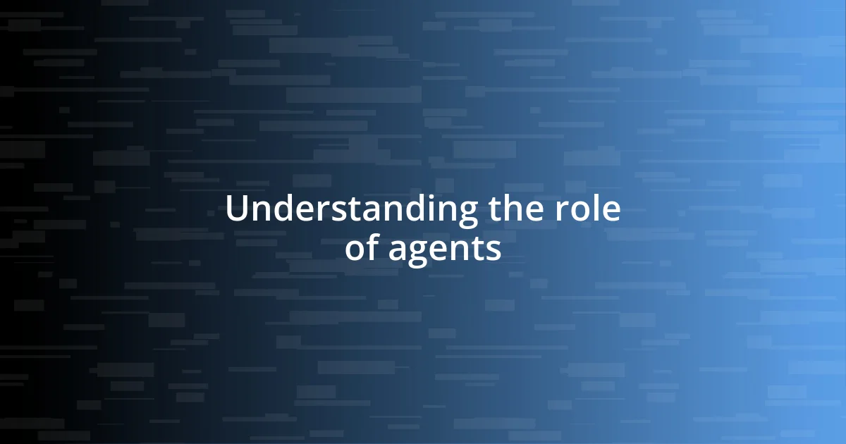 Understanding the role of agents