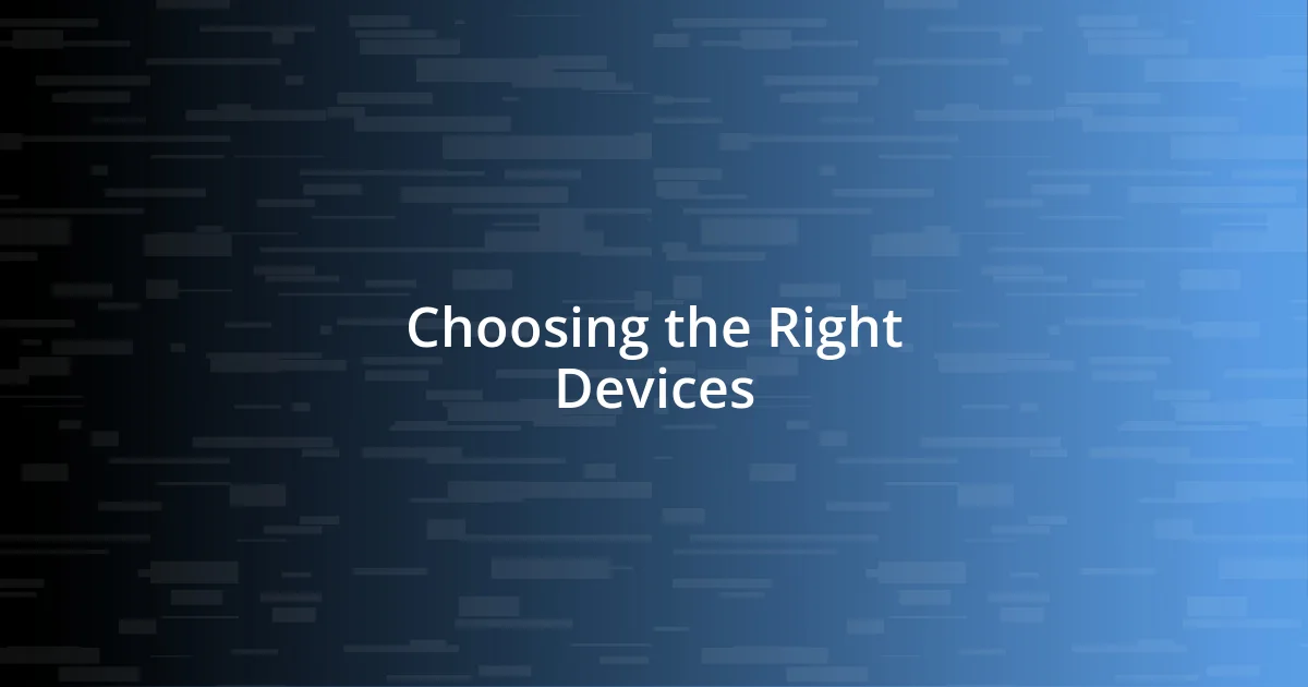 Choosing the Right Devices