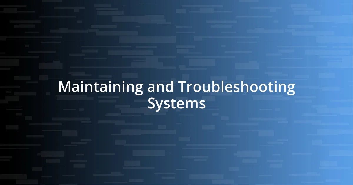 Maintaining and Troubleshooting Systems