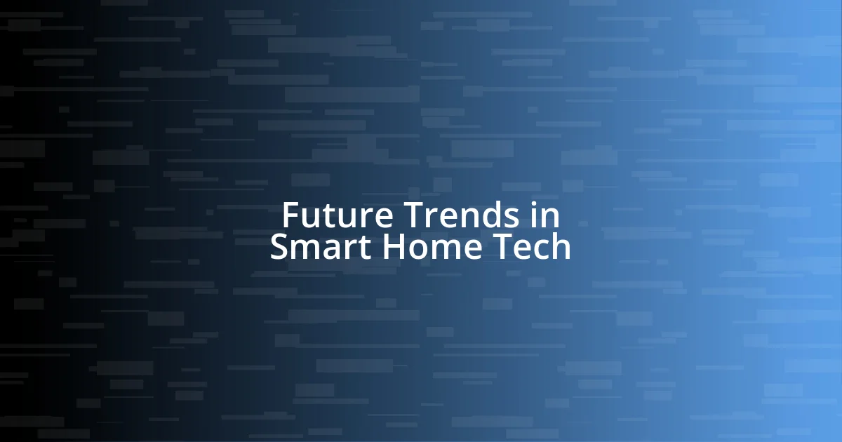 Future Trends in Smart Home Tech