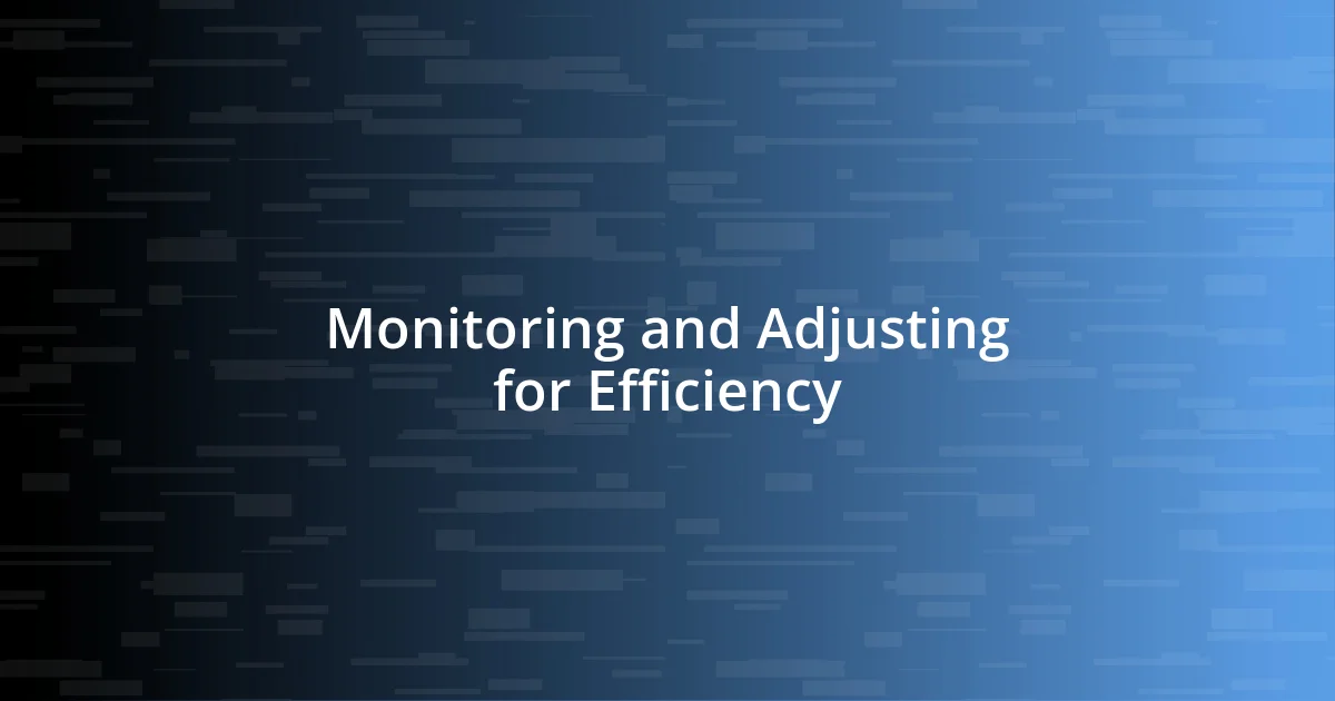 Monitoring and Adjusting for Efficiency