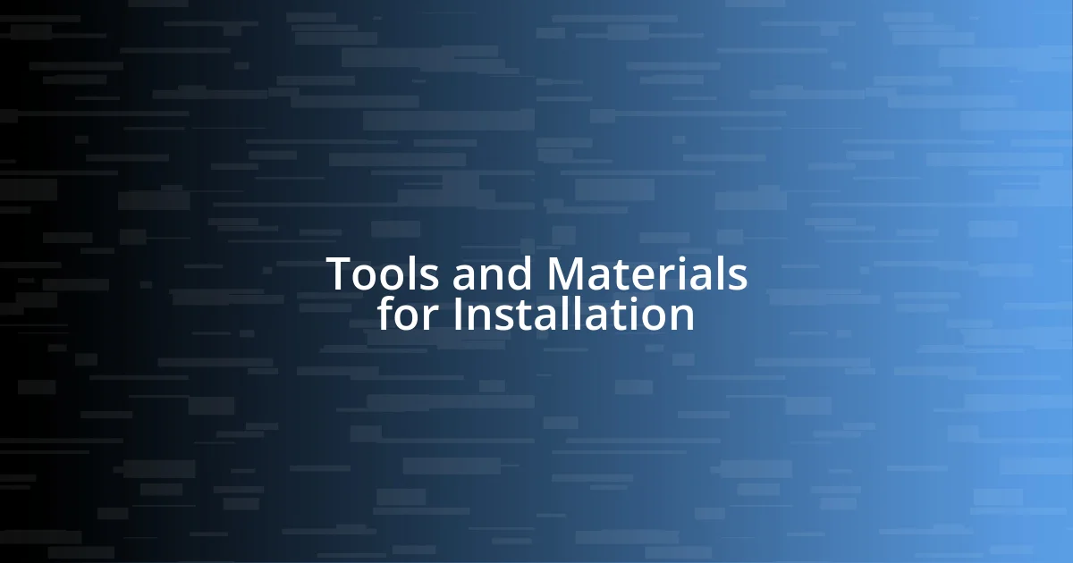 Tools and Materials for Installation