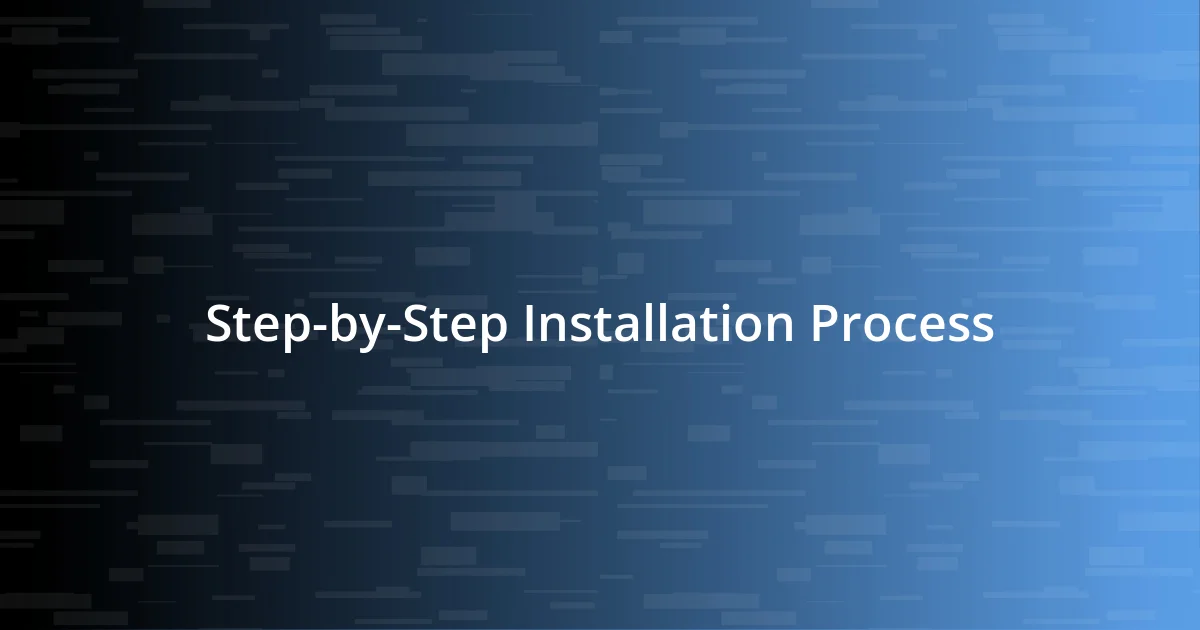 Step-by-Step Installation Process