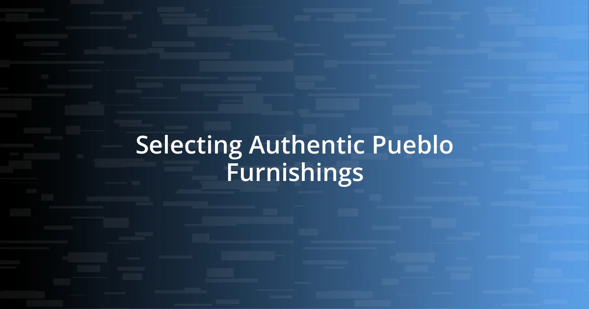 Selecting Authentic Pueblo Furnishings