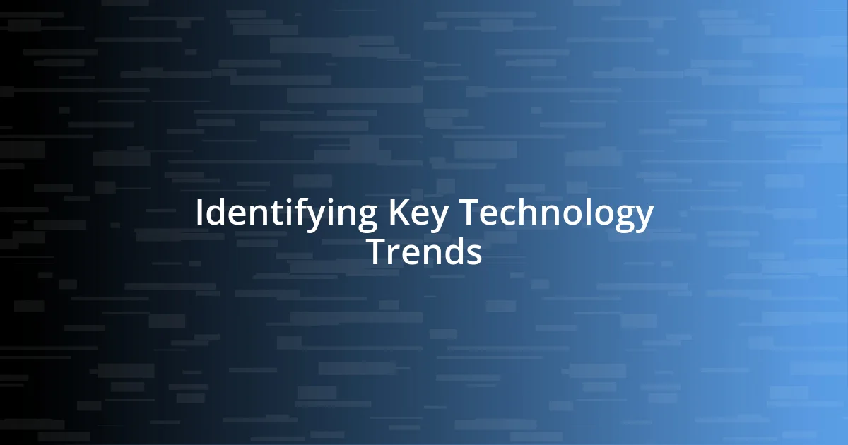 Identifying Key Technology Trends