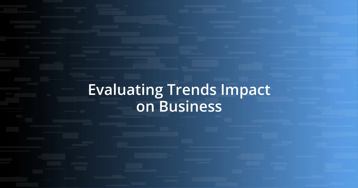 Evaluating Trends Impact on Business