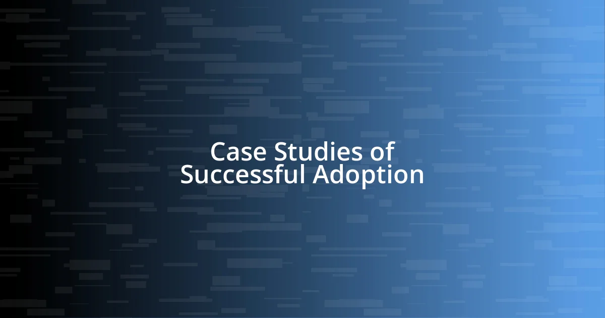 Case Studies of Successful Adoption