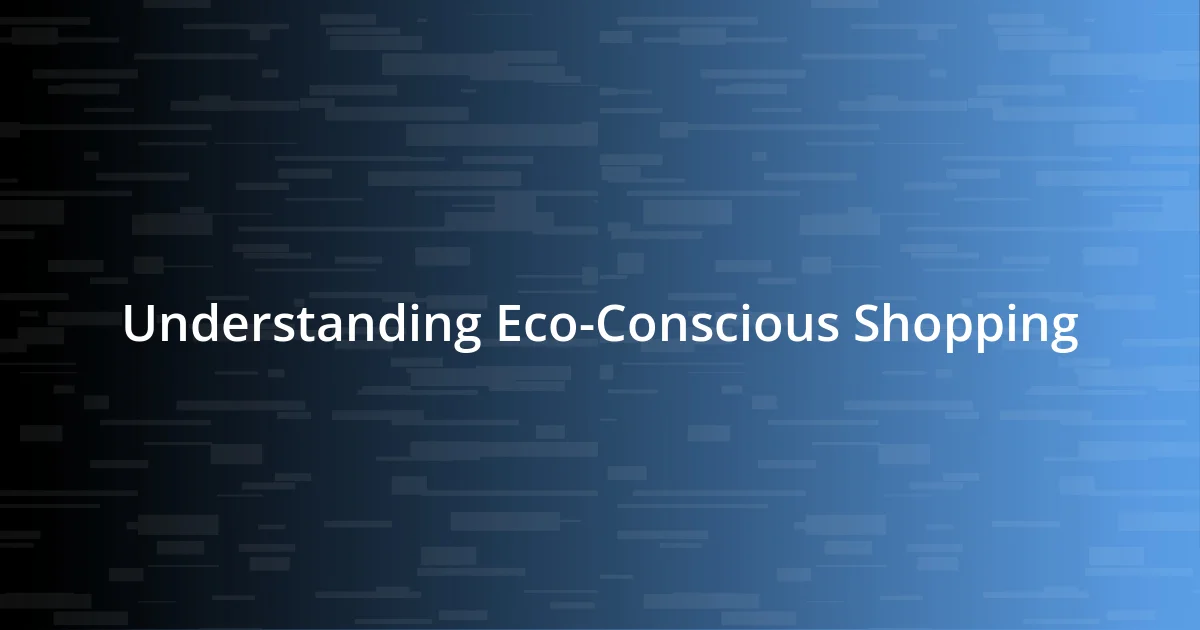 Understanding Eco-Conscious Shopping