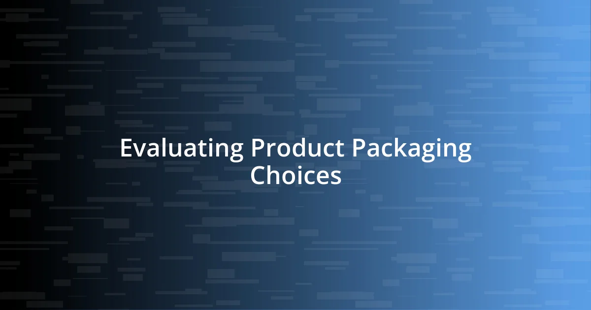 Evaluating Product Packaging Choices