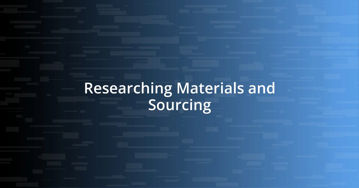 Researching Materials and Sourcing