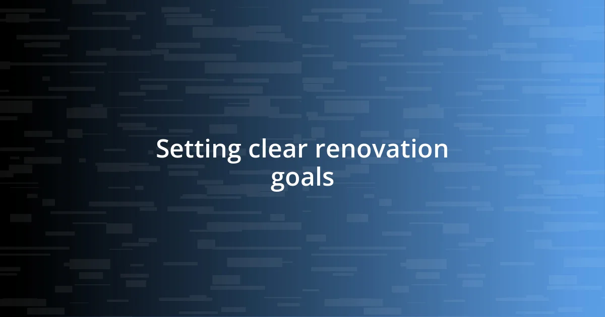 Setting clear renovation goals