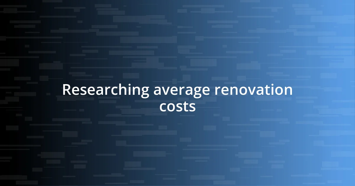 Researching average renovation costs