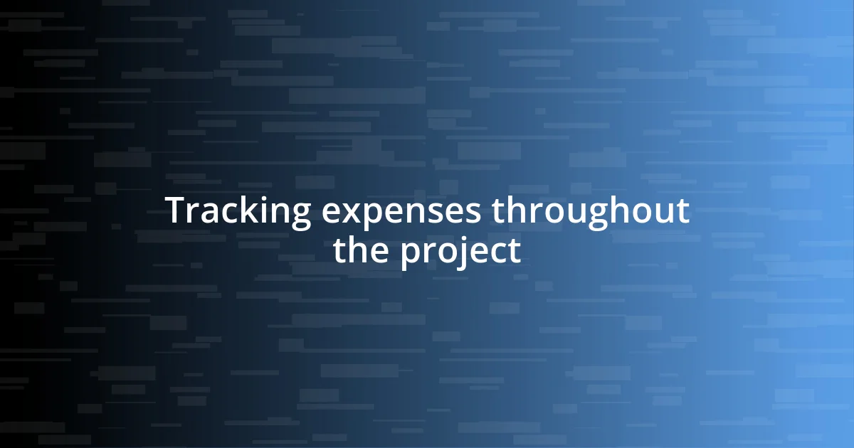 Tracking expenses throughout the project