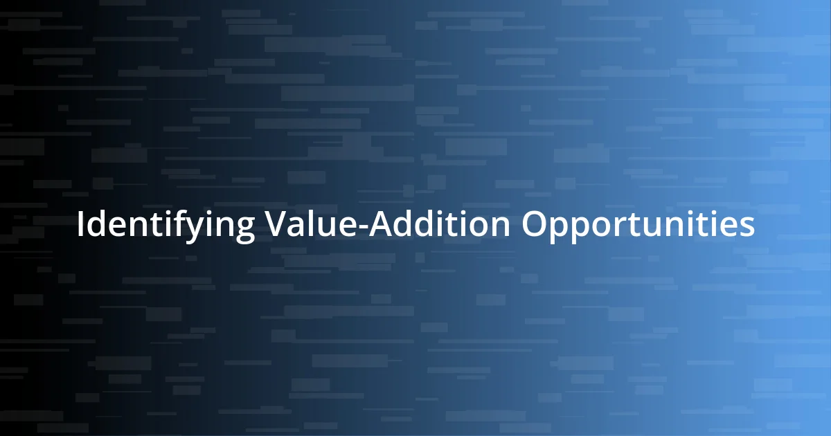 Identifying Value-Addition Opportunities