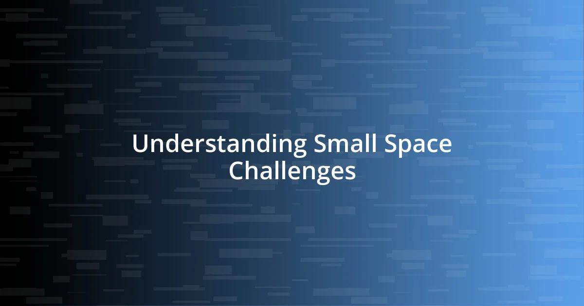 Understanding Small Space Challenges