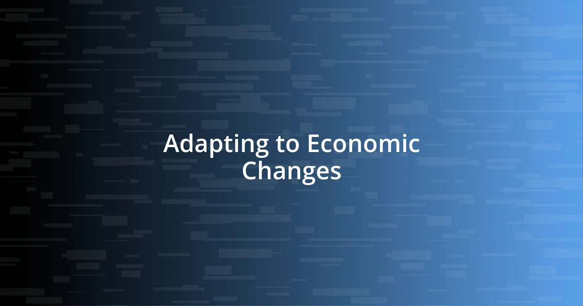 Adapting to Economic Changes