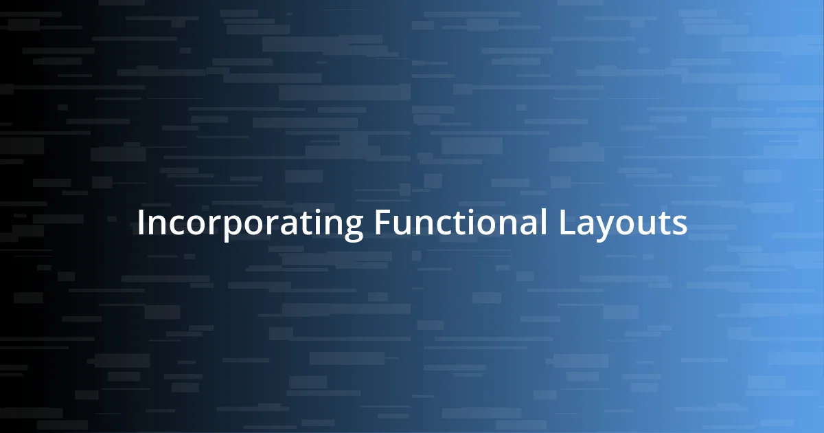 Incorporating Functional Layouts