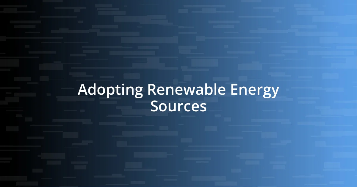 Adopting Renewable Energy Sources