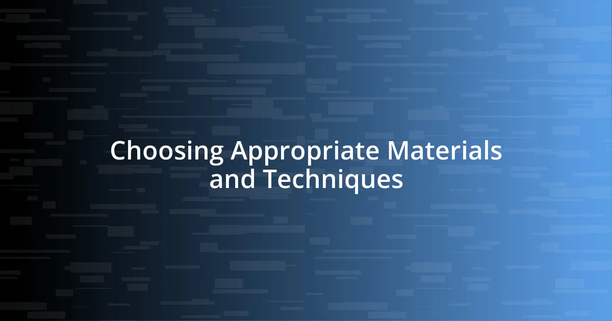 Choosing Appropriate Materials and Techniques