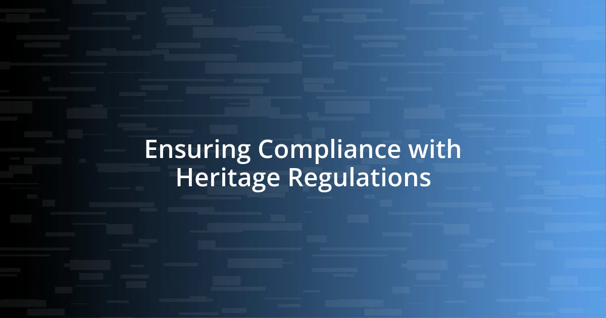 Ensuring Compliance with Heritage Regulations