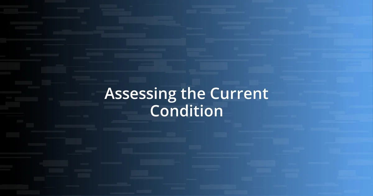 Assessing the Current Condition