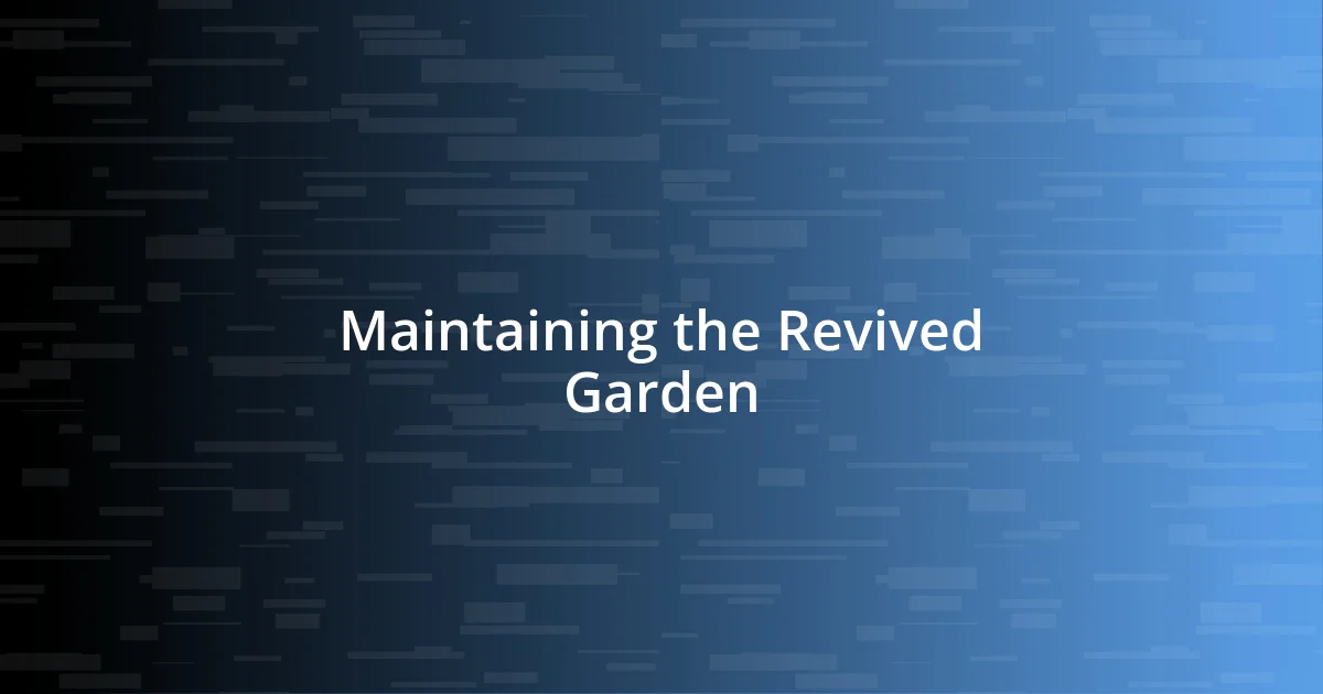 Maintaining the Revived Garden