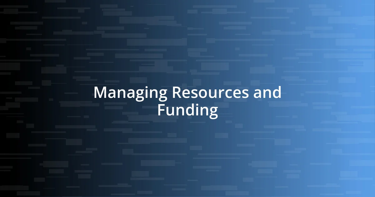 Managing Resources and Funding